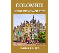 COLOMBIE GUIDE DE VOYAGE 2026: Découvrez les villes, la culture, la nature et l'aventure dans un pays riche et varié