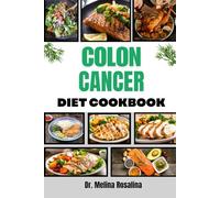COLON CANCER DIET COOKBOOK: Comprehensive Guide Featuring Science-Based Culinary Solutions for Enhanced Wellness, Inflammation Reduction, and Sustainable Lifestyle Changes
