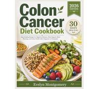 Colon Cancer Diet Cookbook: Easy Healing Recipes for Digestive Balance, Fiber Support, Meal Planning, and Colon Health After Diagnosis or Treatment