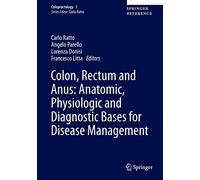 Colon, Rectum and Anus: Anatomic, Physiologic and Diagnostic Bases for Disease Management: 1 (Coloproctology, 1)