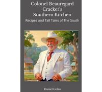 Colonel Beauregard Cracker's Southern Kitchen: Recipes and Tall Tales of The South