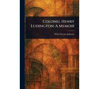 Colonel Henry Ludington: A Memoir