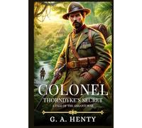 COLONEL THORNDYKE'S SECRET: A Tale Of The Ashanti War : Timeless Edition Featuring Authentic Illustrations