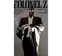 Colonel Z: The Secret Life of a Master of Spies