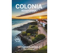 COLONIA DEL SACRAMENTO REISEFÜHRER 2025: Kopfsteinpflasterstraßen, Blick auf den Fluss und Aktivitäten in Colonia del Sacramento