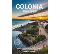 COLONIA DEL SACRAMENTO TRAVEL GUIDE 2025: Cobblestone Streets, River Views, and Things to Do in Colonia del Sacramento