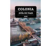 COLONIA GUÍA DE VIAJE 2025: Explore lugares emblemáticos, atracciones imperdibles, cocina local, festivales y consejos Práctica para una experiencia ... en la ciudad patrimonio cultural Alemania