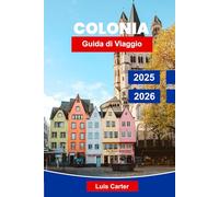 Colonia Guida di Viaggio 2025-2026: Scopri la città del Reno con la cattedrale, i musei, il cibo, i mercati e la cultura locale