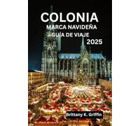 COLONIA MARCA NAVIDEÑA GUÍA DE VIAJE 2025: De las plazas de las catedrales a los puestos ribereños