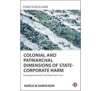 Colonial and Patriarchal Dimensions of State-Corporate Harm: Embodying the Powerful in the Global Asbestos Crisis (Studies in Social Harm)