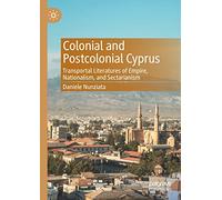 Colonial and Postcolonial Cyprus: Transportal Literatures of Empire, Nationalism, and Sectarianism