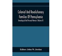 Colonial And Revolutionary Families Of Pennsylvania; Genealogical And Personal Memoirs (Volume Ii)