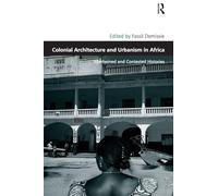 Colonial Architecture and Urbanism in Africa: Intertwined and Contested Histories (Design and the Built Environment)