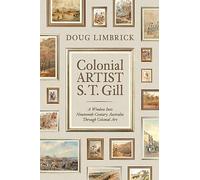 Colonial Artist S.T. Gill: A Window Into Nineteenth-Century Australia Through Colonial Art
