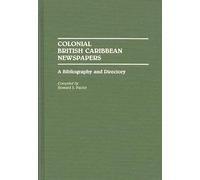 Colonial British Caribbean Newspapers: A Bibliography and Directory (Bibliographies and Indexes in World History)