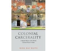 Colonial Carcerality : A Spatial History of the British Colonial Prison in India