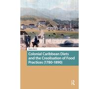 Colonial Caribbean Diets and the Creolisation of Food Practices (1780-1890)