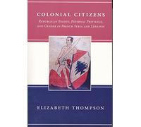 Colonial Citizens: Republican Rights, Paternal Privilege, and Gender in French Syria and Lebanon (History and Society of the Modern Middle East)