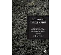 Colonial Citizenship: Law, Race and Rights through the Portuguese Empire