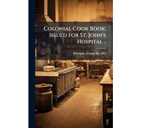 Colonial Cook Book; Issued for St. John's Hospital ..