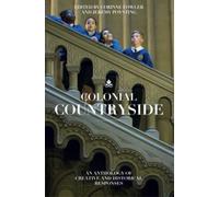 Colonial Countryside: Creative and Historical Responses : Creative and Historical Responses