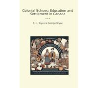 Colonial Echoes: Education and Settlement in Canada (Classic Books)