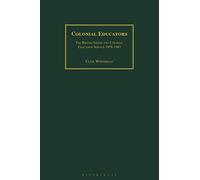 Colonial Educators: The British Indian and Colonial Education Service 1858-1983