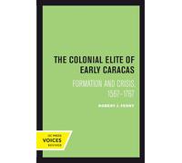 Colonial Elite of Early Caracas: Formation and Crisis, 1567-1767