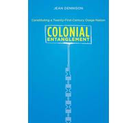 Colonial Entanglement: Constituting a Twenty-First-Century Osage Nation (First Peoples: New Directions in Indigenous Studies (University of North Carolina Press Paperback))