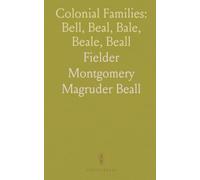 Colonial Families: Bell, Beal, Bale, Beale, Beall: Descended From Immigrants Before 1700 From England and Scotland