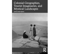 Colonial Geographies, Tourist Imaginaries, and Mystical Landscapes