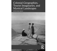 Colonial Geographies, Tourist Imaginaries, and Mystical Landscapes