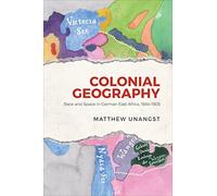 Colonial Geography: Race and Space in German East Africa, 1884-1905 (German and European Studies)