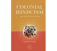 Colonial Hinduism: An Introduction (The Oxford Centre for Hindu Studies Mandala Publishing)