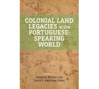 Colonial Land Legacies in the Portuguese-Speaking World (Global Indigenous Issues)