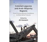 Colonial Legacies and Arab-Majority Regions: From Contemporary Conditions to Alternative Futures (Decolonization and Social Worlds)