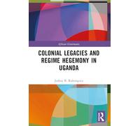 Colonial Legacies and Regime Hegemony in Uganda (African Governance)