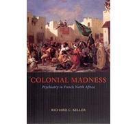 Colonial Madness: Psychiatry in French North Africa