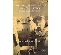 Colonial Medical Care in North India: Gender, State, and Society, c. 1830-1920