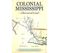 Colonial Mississippi: A Borrowed Land (Heritage of Mississippi Series)
