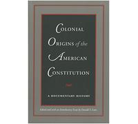 Colonial Origins of the American Constitution: A Documentary History