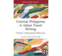 Colonial Philippines in Italian Travel Writing: “Italians” Interpreting Difference (Routledge Focus on Literature)