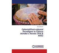Colonial/Post-colonial Paradigms in Chinua Achebe’s Novels (TFA & AOG)