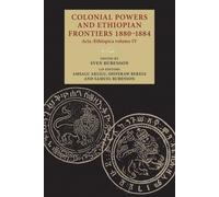 Colonial Powers and Ethiopian Frontiers 1880-1884 : Acta Aethiopica Volume Iv
