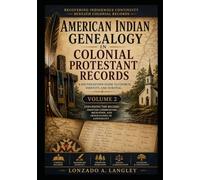 Colonial Protestant Records and American Indian Genealogy - Volume 2: Tracing Indigenous Identity Through Colonial Protestant Church Archives in Early America