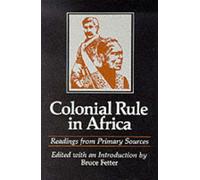 Colonial Rule in Africa: Readings from Primary Sources