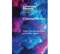 Colonial Senses : Colonial Sensorial Regimes and Anti-Colonial Resistance