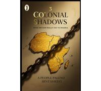Colonial Shadows: What Britain Really did to Nigeria: 3 (Chronicles of Nigeria's Past Series)