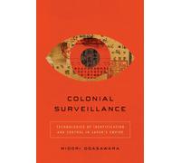 Colonial Surveillance : Technologies of Identification and Control in Japan's Empire