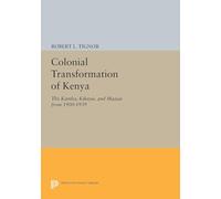 Colonial Transformation of Kenya: The Kamba, Kikuyu, and Maasai from 1900-1939 (Princeton Legacy Library): The Kamba, Kikuyu, and Maasai from 1900 to 1939: 1565